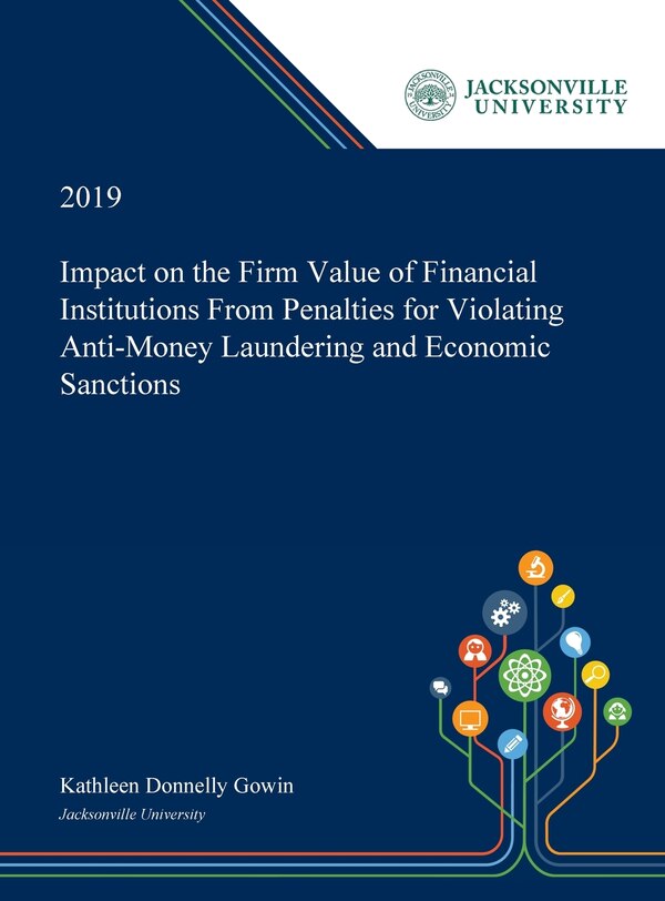 Impact On The Firm Value Of Financial Institutions From Penalties For Violating Anti-money Laundering And Economic Sanctions by Kathleen Gowin