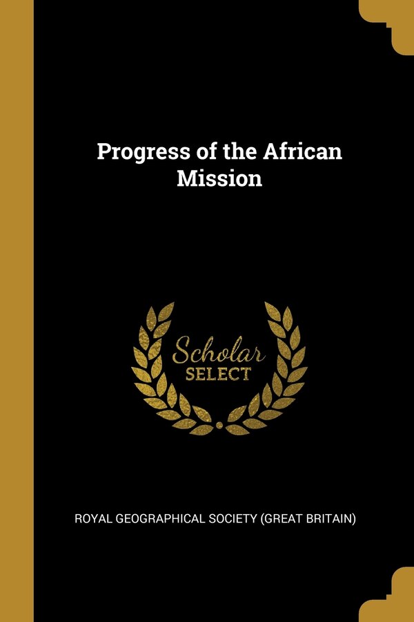 Progress of the African Mission by Royal Geographical Society (great Britai, Paperback | Indigo Chapters