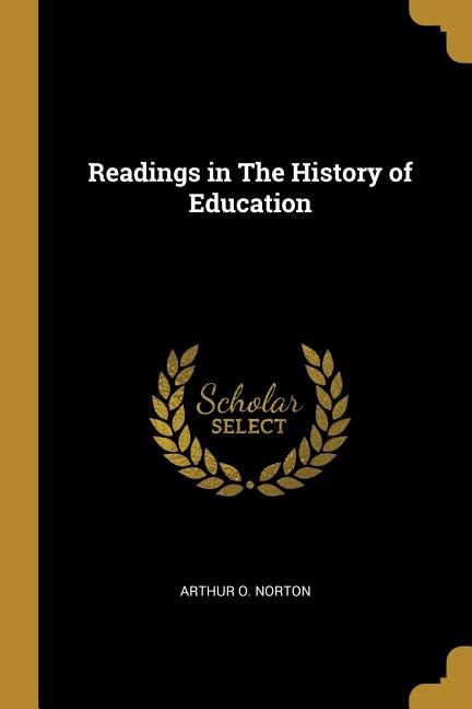 Readings in The History of Education by Arthur O. Norton, Paperback | Indigo Chapters