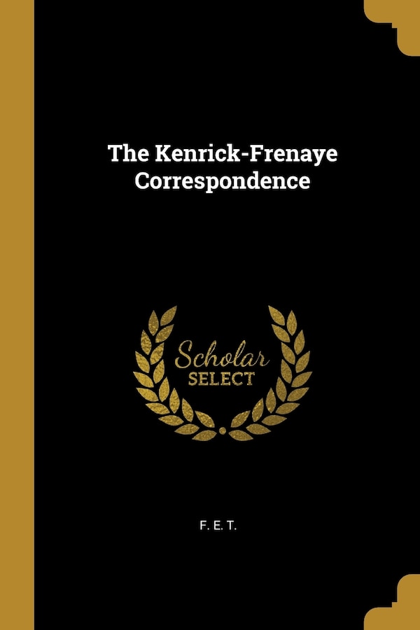 The Kenrick-Frenaye Correspondence by F E T, Paperback | Indigo Chapters