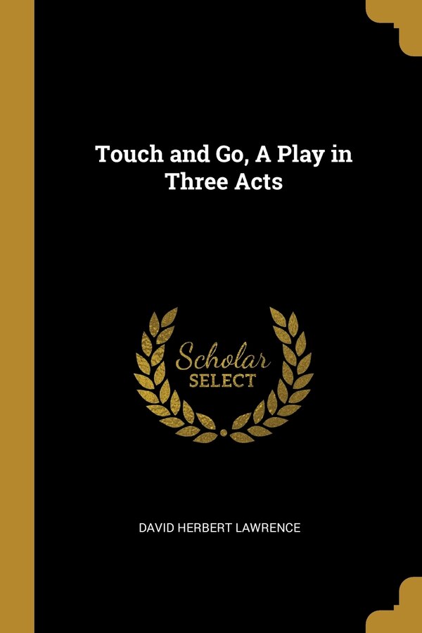 Touch and Go A Play in Three Acts by David Herbert Lawrence, Paperback | Indigo Chapters