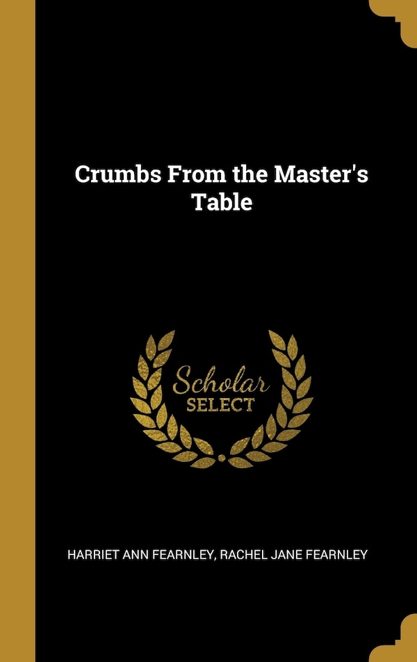 Crumbs From the Master's Table by Harriet Ann Fearnley, Hardcover | Indigo Chapters