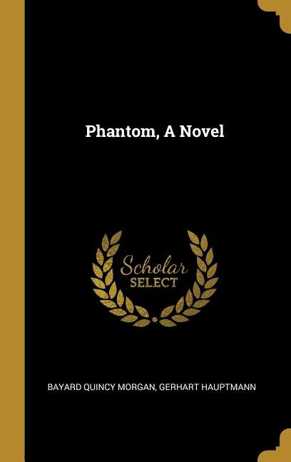 Phantom A Novel by Bayard Quincy Morgan, Hardcover | Indigo Chapters