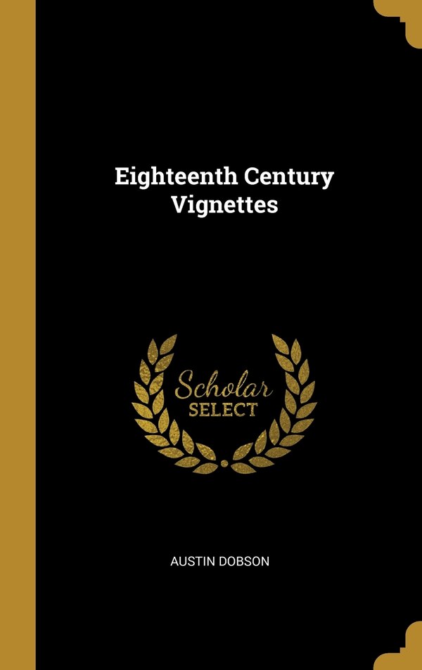 Eighteenth Century Vignettes by Austin Dobson, Hardcover | Indigo Chapters