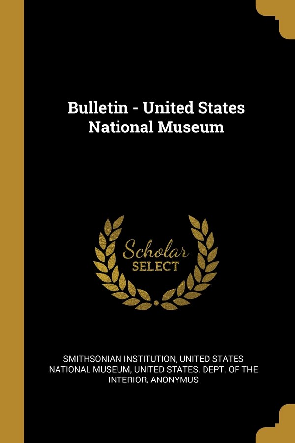 Bulletin - United States National Museum by Smithsonian Smithsonian Institution, Paperback | Indigo Chapters