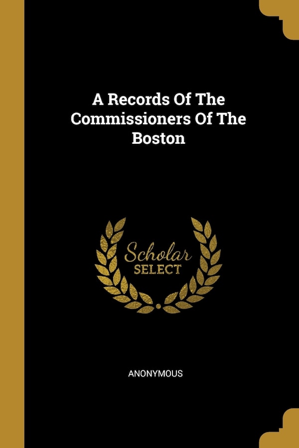 A Records Of The Commissioners Of The Boston by Anonymous Anonymous, Paperback | Indigo Chapters