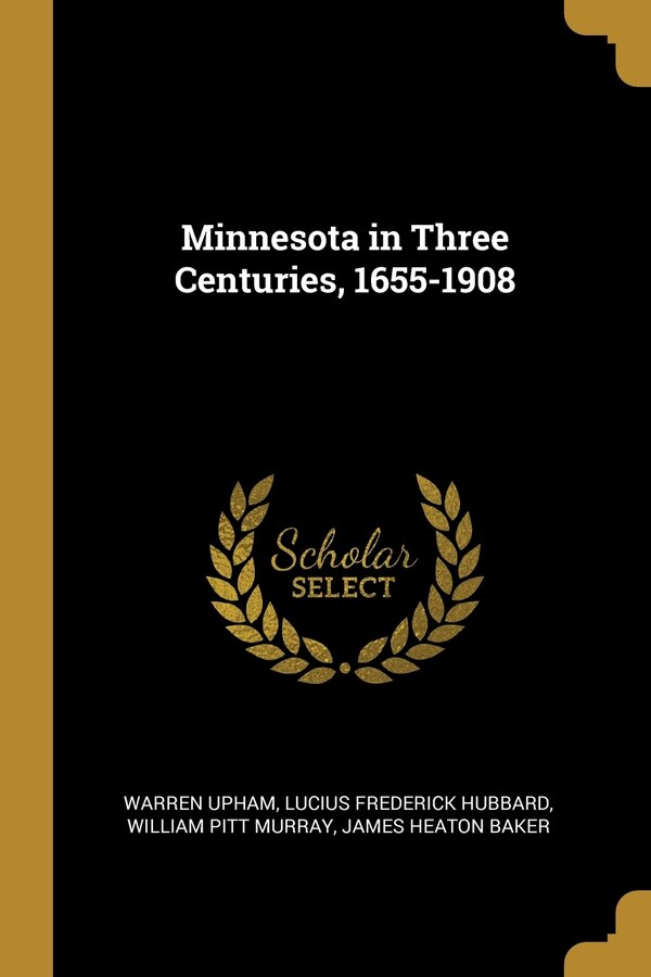 Minnesota in Three Centuries 1655-1908 by Warren Upham, Paperback | Indigo Chapters