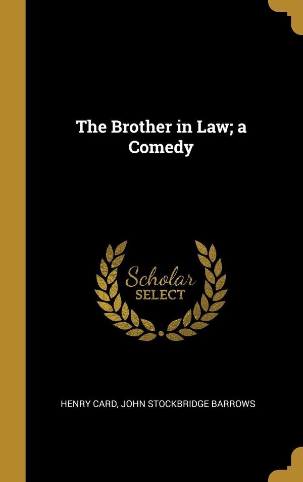 The Brother in Law; a Comedy by Henry Card, Hardcover | Indigo Chapters