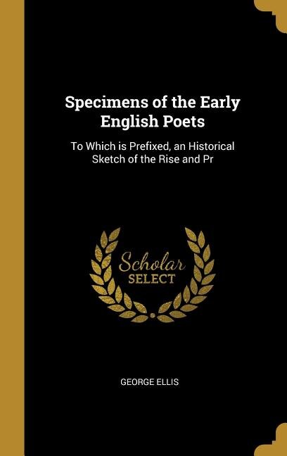 Specimens of the Early English Poets by George Ellis, Hardcover | Indigo Chapters