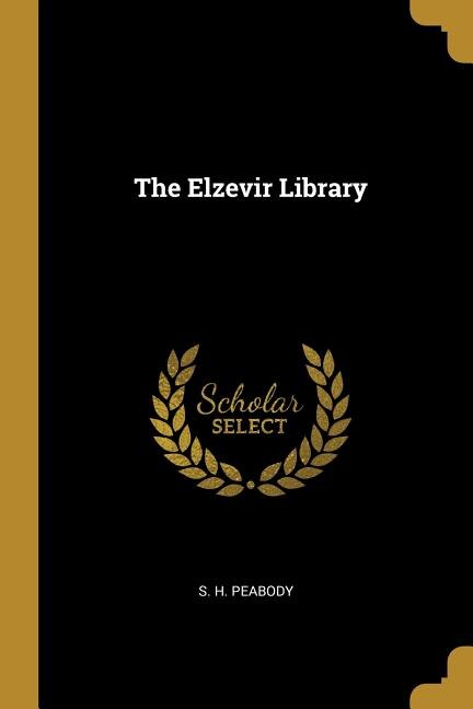 The Elzevir Library by S. H. Peabody, Paperback | Indigo Chapters