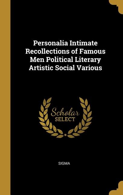 Personalia Intimate Recollections of Famous Men Political Literary Artistic Social Various by Sigma Sigma, Hardcover | Indigo Chapters