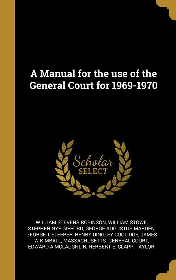 A Manual for the use of the General Court for 1969-1970 by William Stevens Robinson, Hardcover | Indigo Chapters