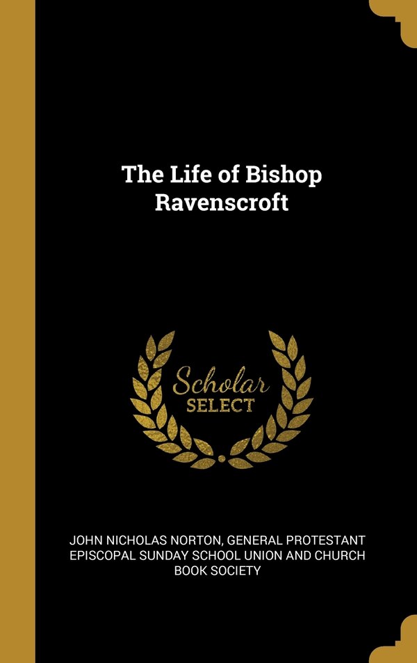 The Life of Bishop Ravenscroft by John Nicholas Norton, Hardcover | Indigo Chapters