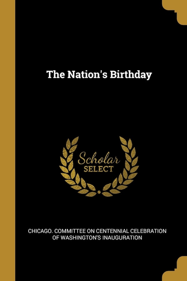 The Nation's Birthday by Chicago Chicago Committee on Centennial Celebra, Paperback | Indigo Chapters
