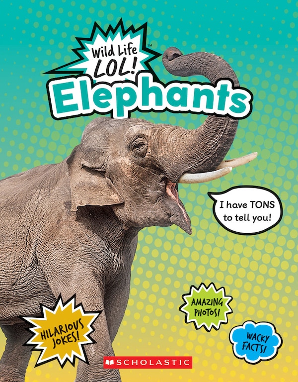 Elephants (Wild Life LOL ) (Library Edition) by Scholastic, Reinforced Library Binding | Indigo Chapters