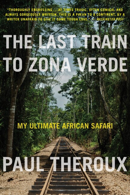 The Last Train To Zona Verde by Paul Theroux, Paperback | Indigo Chapters