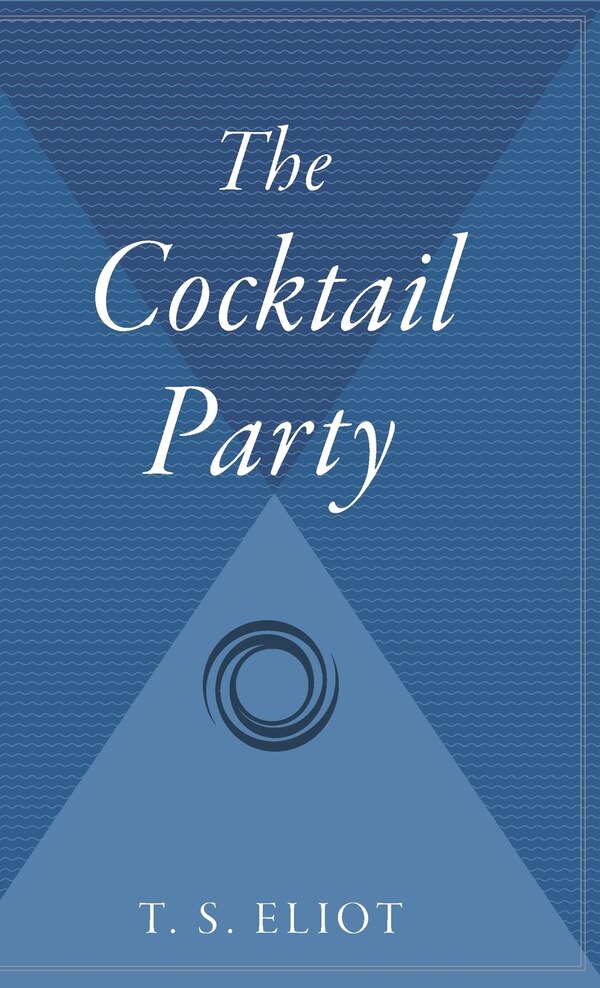 The Cocktail Party by T S Eliot, Hardcover | Indigo Chapters