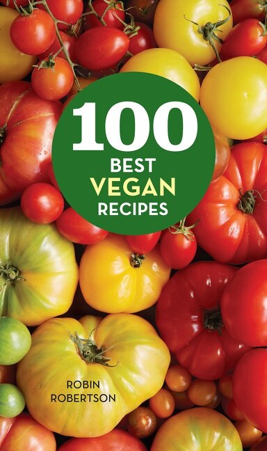 100 Best Vegan Recipes by Robin Robertson, Hardcover | Indigo Chapters