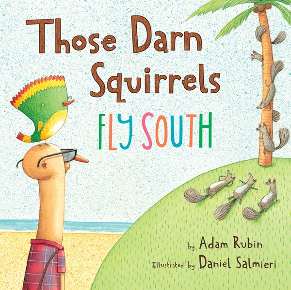 Those Darn Squirrels Fly South by Adam Rubin, Paperback | Indigo Chapters