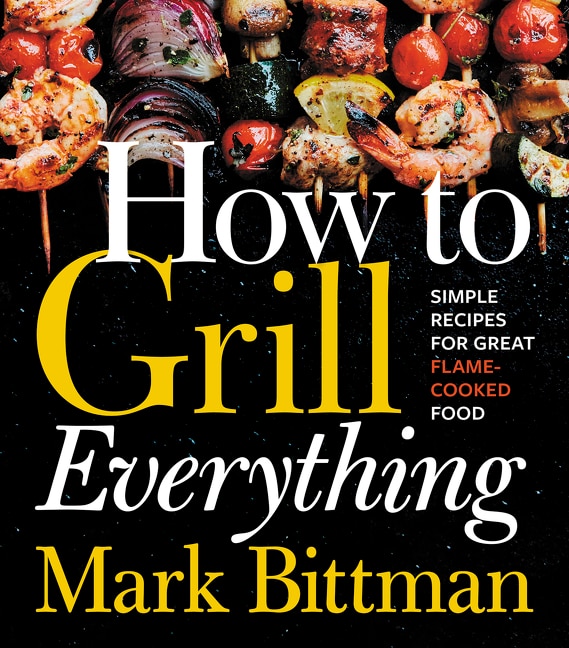 How To Grill Everything by Mark Bittman, Hardcover | Indigo Chapters