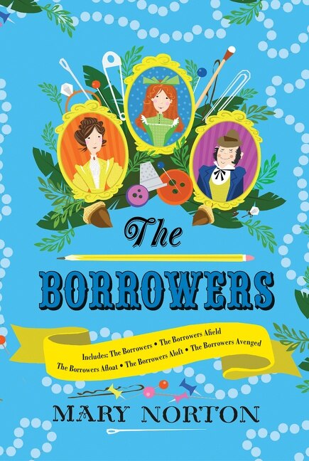 The Borrowers Collection: Complete Editions of All 5 Books in 1 Volume by Mary Norton, Hardcover | Indigo Chapters