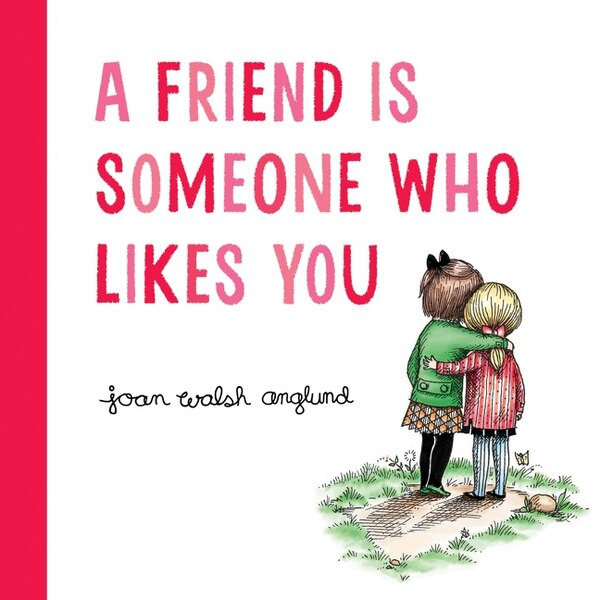 A Friend Is Someone Who Likes You by Joan Walsh Anglund, Hardcover | Indigo Chapters