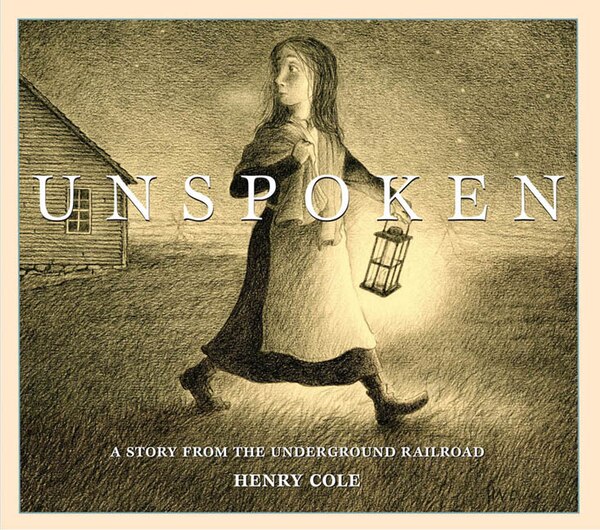 Unspoken: A Story From the Underground Railroad by Henry Cole, Hardcover | Indigo Chapters