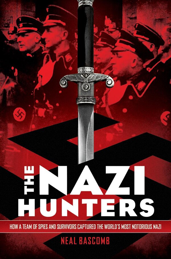 The Nazi Hunters: How a Team of Spies and Survivors Captured the World's Most Notorious Nazi by Neal Bascomb, Hardcover | Indigo Chapters