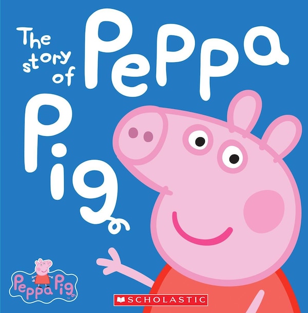 The Story of Peppa Pig (Peppa Pig) by Scholastic, Hardcover | Indigo Chapters