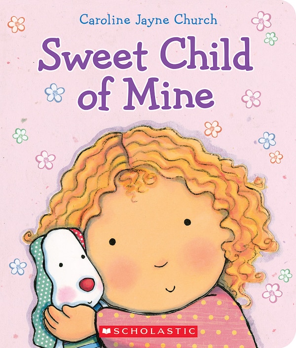 Sweet Child of Mine: A Caroline Jayne Church Treasury, Board Book | Indigo Chapters