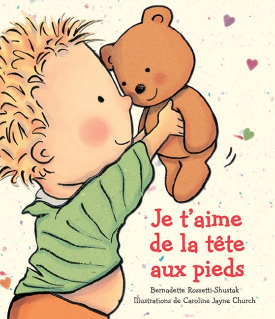 Je t'aime de la tête aux pieds by Bernadette Rossetti-shustak, Board Book | Indigo Chapters