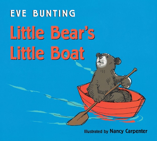 Little Bear's Little Boat, Board Book by Eve Bunting | Indigo Chapters