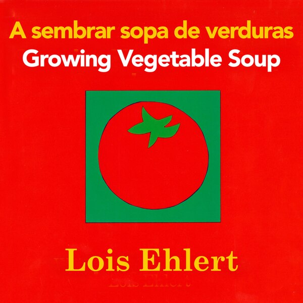 Growing Vegetable Soup/Sembrar sopa de verduras by Lois Ehlert, Board Book | Indigo Chapters