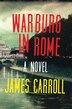 Warburg in Rome by James Carroll, Hardcover | Indigo Chapters