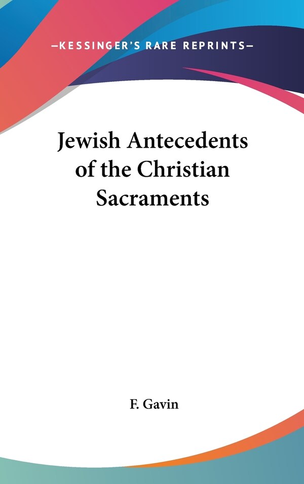 Jewish Antecedents of the Christian Sacraments by F Gavin, Hardcover | Indigo Chapters