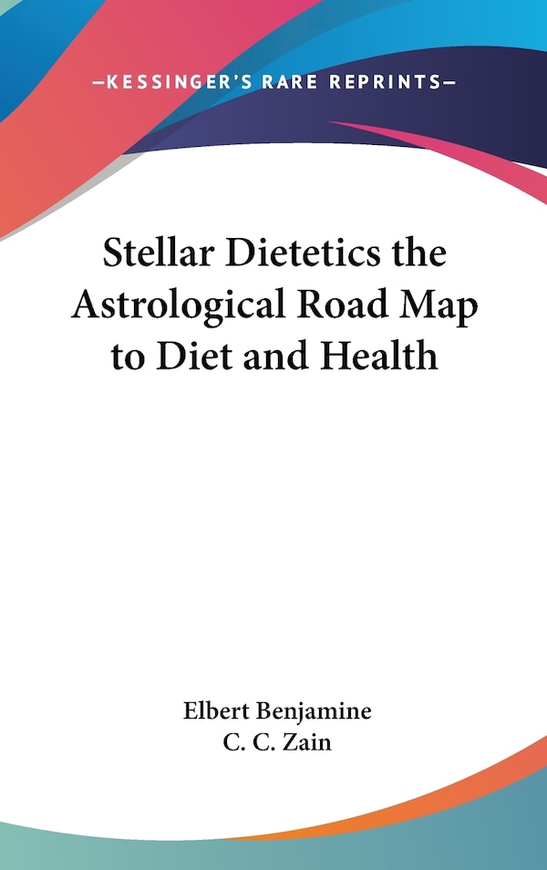 Stellar Dietetics the Astrological Road Map to Diet and Health by Elbert Benjamine, Hardcover | Indigo Chapters