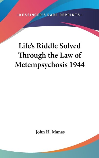 Life's Riddle Solved Through the Law of Metempsychosis 1944 by John H Manas, Hardcover | Indigo Chapters
