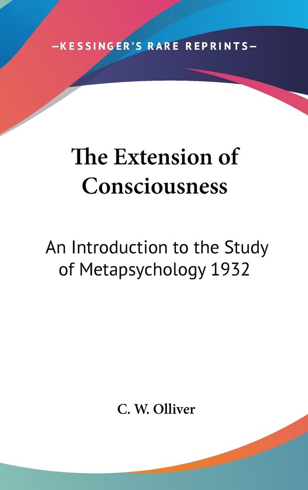 The Extension of Consciousness by C W Olliver, Hardcover | Indigo Chapters