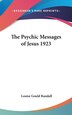 The Psychic Messages of Jesus 1923 by Louise Gould Randall, Hardcover | Indigo Chapters