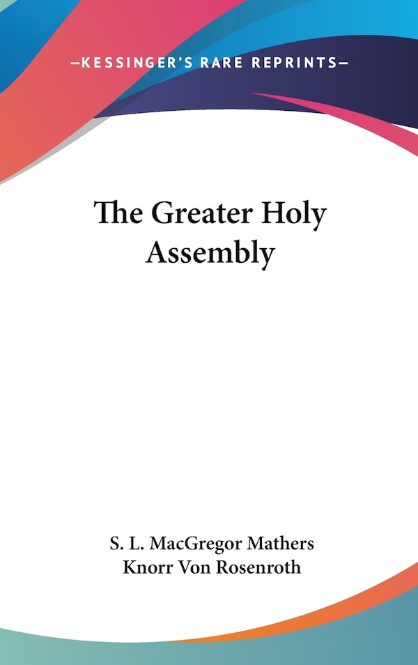 The Greater Holy Assembly by S L Macgregor Mathers, Hardcover | Indigo Chapters
