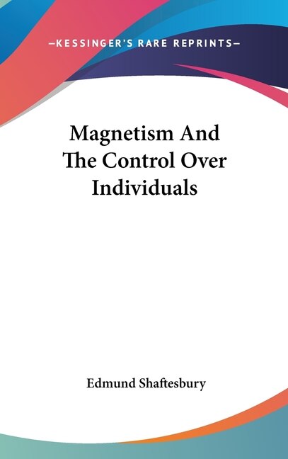 Magnetism And The Control Over Individuals by Edmund Shaftesbury, Hardcover | Indigo Chapters