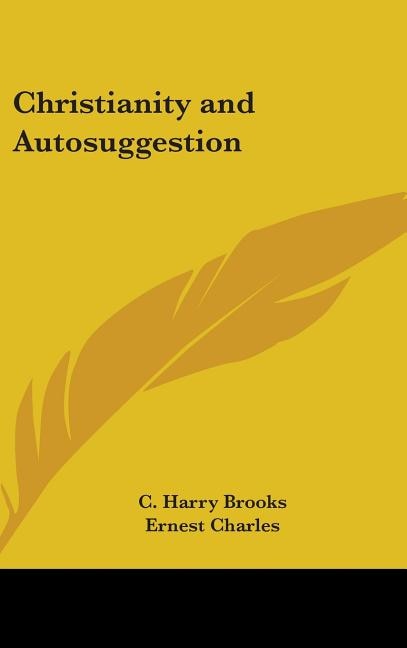 Christianity and Autosuggestion by C Harry Brooks, Hardcover | Indigo Chapters