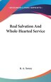 Real Salvation And Whole-Hearted Service by R A Torrey, Hardcover | Indigo Chapters