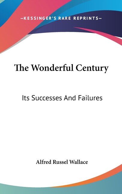 The Wonderful Century by Alfred Russel Wallace, Hardcover | Indigo Chapters