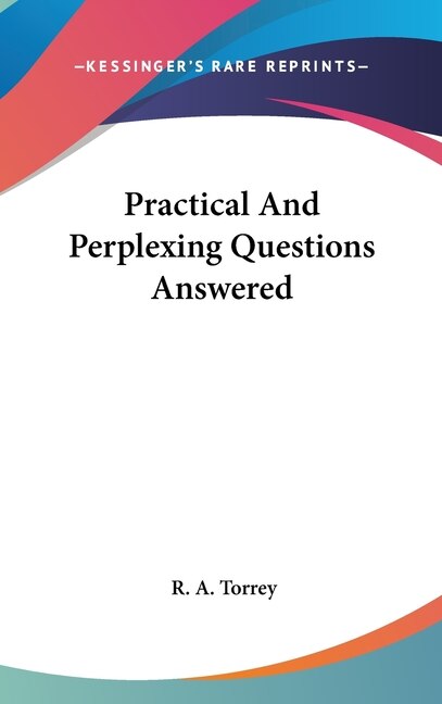 Practical And Perplexing Questions Answered by R A Torrey, Hardcover | Indigo Chapters