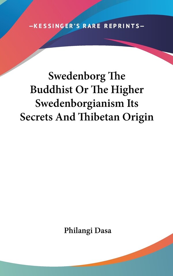 Swedenborg The Buddhist Or The Higher Swedenborgianism Its Secrets And Thibetan Origin by Philangi Dasa, Hardcover | Indigo Chapters