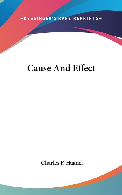 Cause And Effect by Charles F Haanel, Hardcover | Indigo Chapters