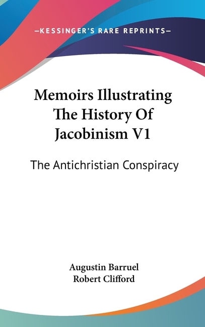 Memoirs Illustrating The History Of Jacobinism V1 by Augustin Barruel, Hardcover | Indigo Chapters