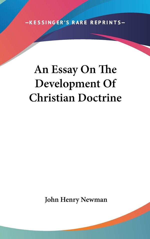 An Essay On The Development Of Christian Doctrine by John Henry Newman, Hardcover | Indigo Chapters