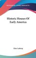 Historic Houses Of Early America by Elsie Lathrop, Hardcover | Indigo Chapters